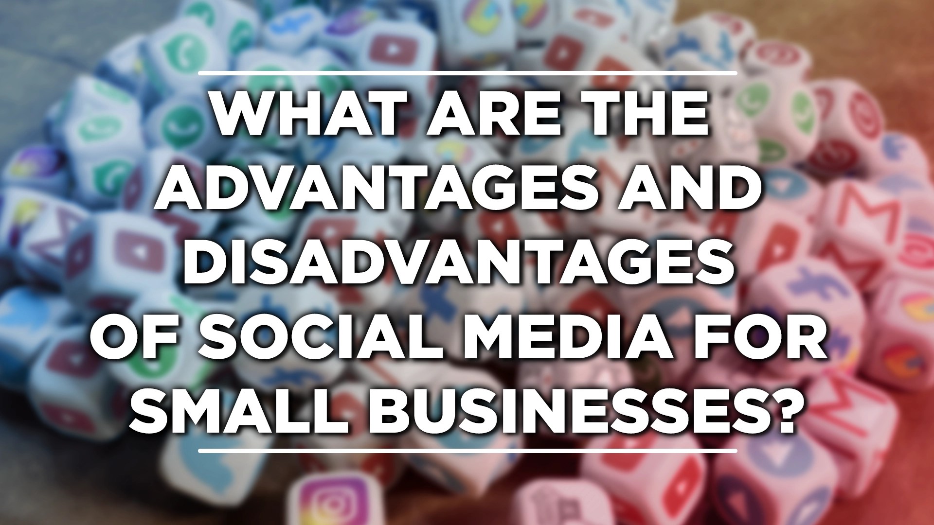 What Are The Advantages and Disadvantages of Social Media for Small&nbsp;Businesses?