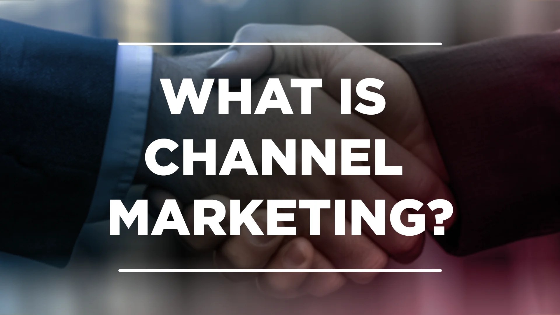 What is Channel&nbsp;Marketing?