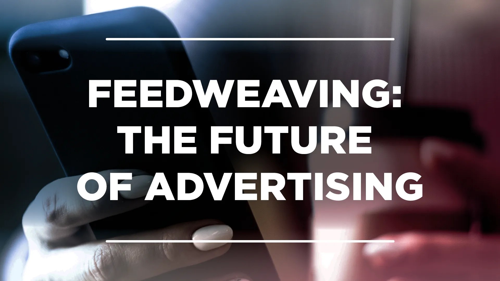 Feedweaving: The Future of&nbsp;Advertising