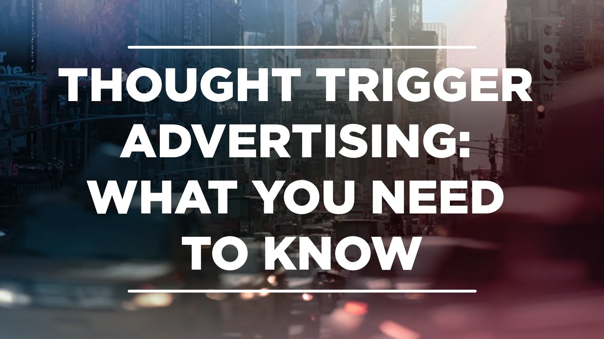 Thought Trigger Advertising: What You Need to&nbsp;Know