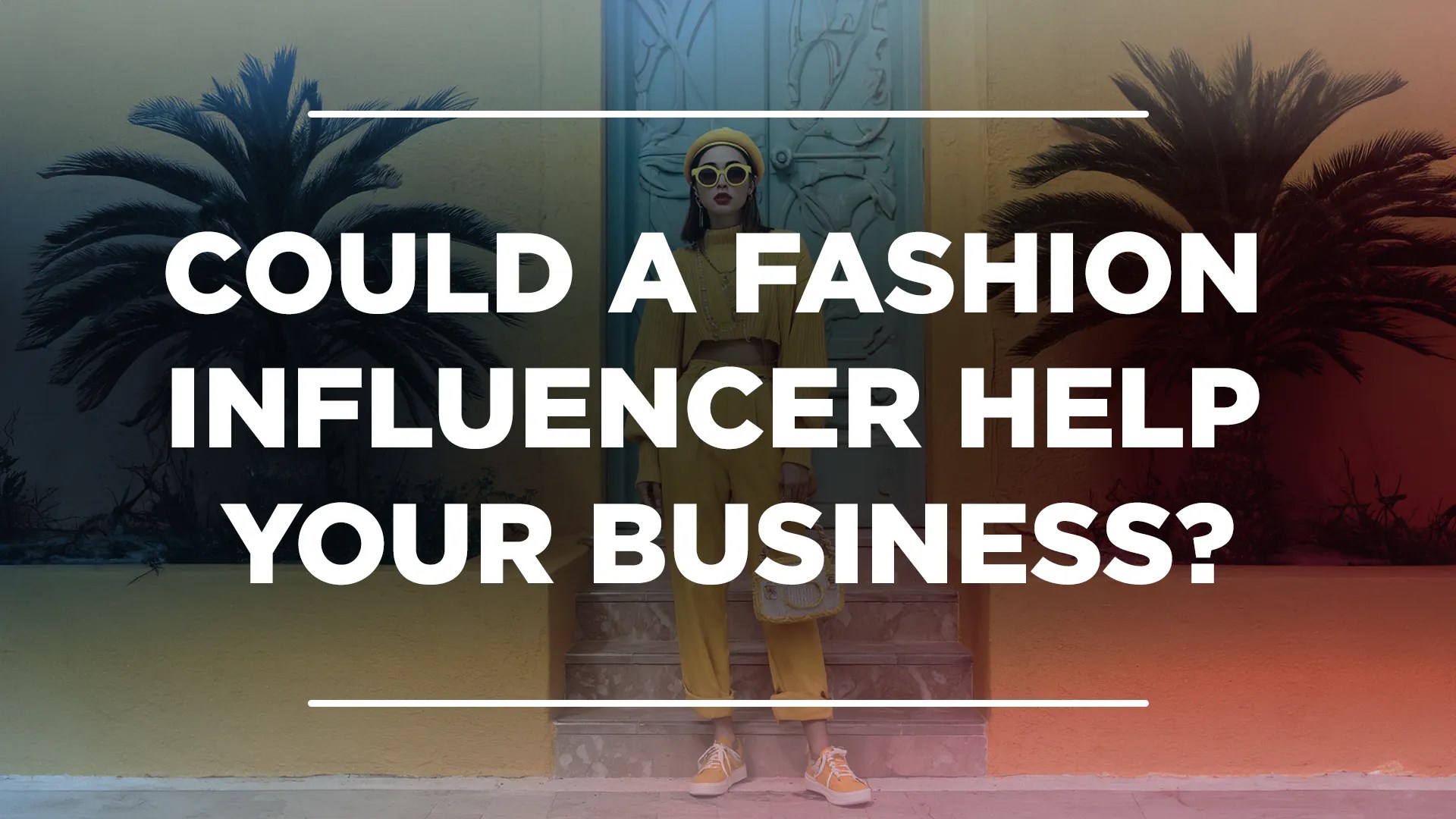 Could a Fashion Influencer Help Your&nbsp;Business?