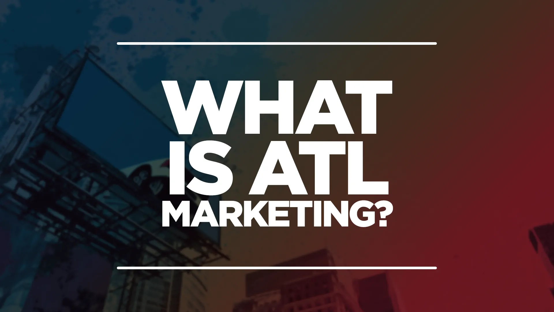 Image showing 'what is atl marketing' with atl marketing examples in the background.