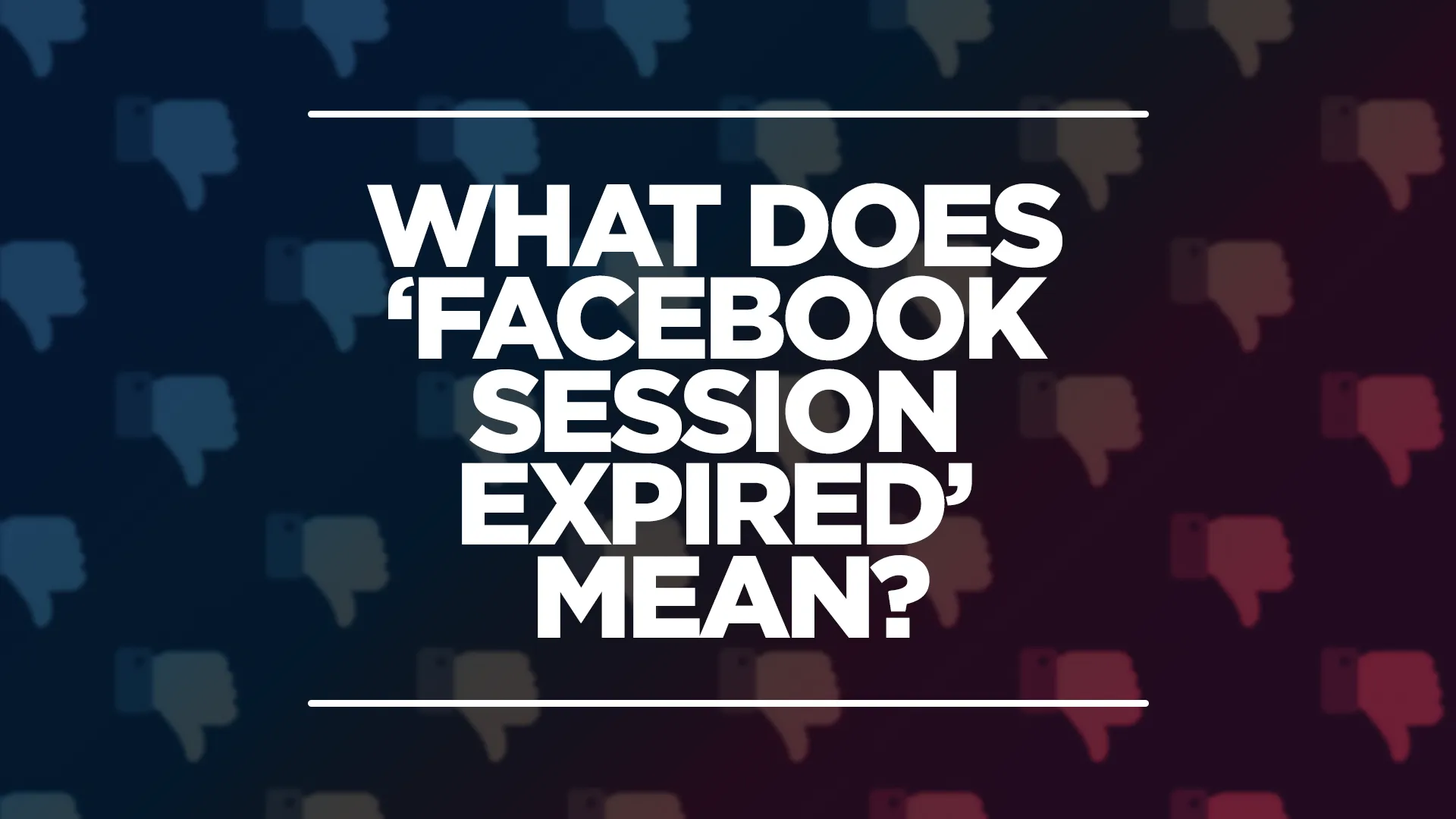 an image showing 'what does facebook session expired mean?' with a Facebook thumbs down in the background.