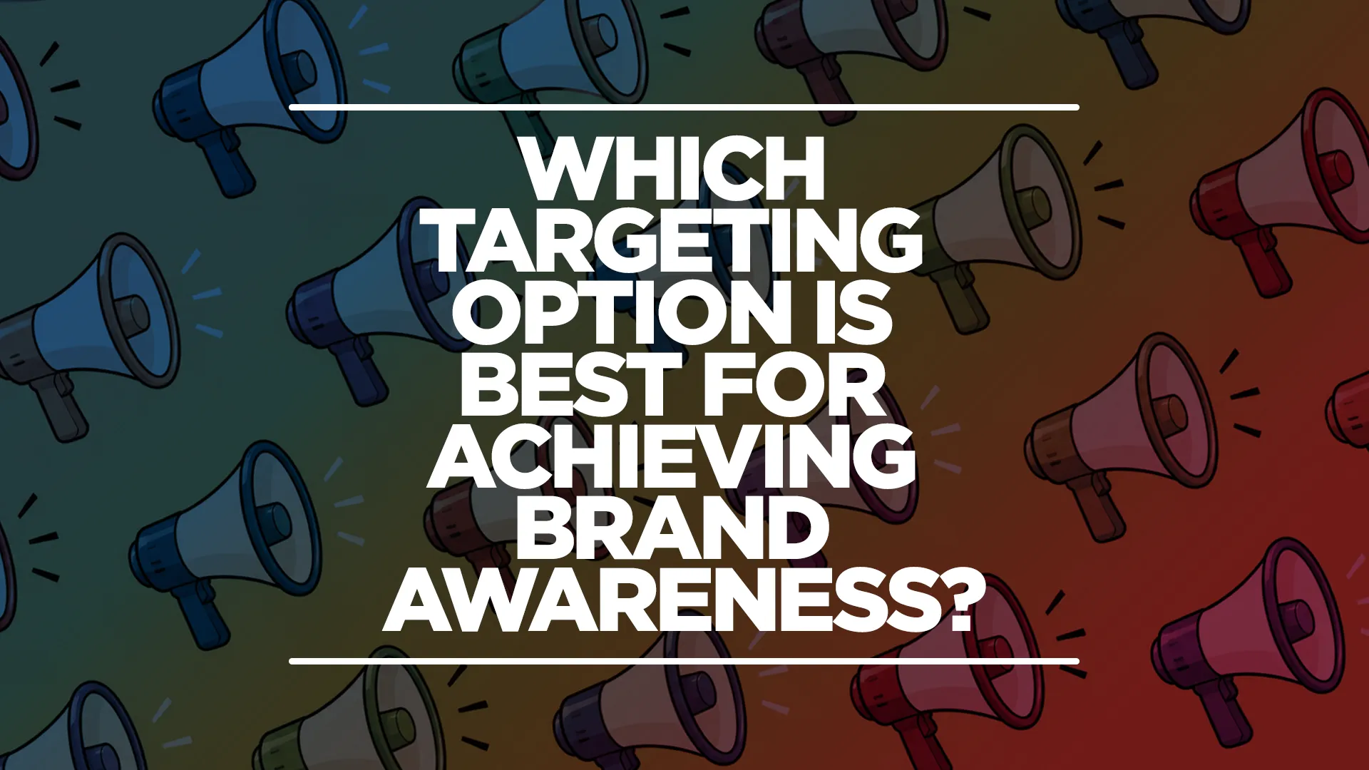 Image showing 'which targeting option is best for achieving brand awareness' with a megaphone in the background.